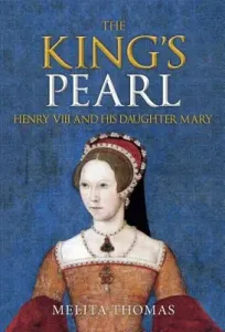 The King's Pearl: Henry VIII and His Daughter Mary (Thomas Melita)(Paperback)