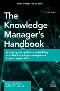 The Knowledge Manager's Handbook: A Step-By-Step Guide to Embedding Effective Knowledge Management in Your Organization (Milton Nick)(Paperback)