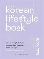The Korean Lifestyle Book: How to Bring K-Culture Into Your Everyday Life, Home and Style (Jeong Hwa Ryu)(Paperback)