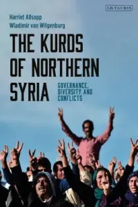 The Kurds of Northern Syria: Governance, Diversity and Conflicts (Allsopp Harriet)(Paperback)