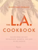 The L.A. Cookbook: Recipes from the Best Restaurants, Bakeries, and Bars in Los Angeles (Steingold Alison Clare)(Pevná vazba)