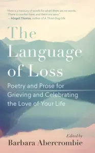 The Language of Loss: Poetry and Prose for Grieving and Celebrating the Love of Your Life (Abercrombie Barbara)(Paperback)