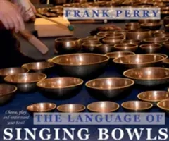 The Language of Singing Bowls: How to Choose, Play and Understand Your Bowl (Perry Frank)(Paperback)