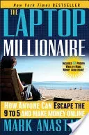 The Laptop Millionaire: How Anyone Can Escape the 9 to 5 and Make Money Online (Anastasi Mark)(Pevná vazba)