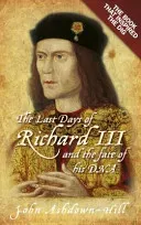 The Last Days of Richard III: The Book That Inspired the Dig (Ashdown-Hill John)(Paperback)