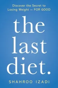 The Last Diet.: Discover the Secret to Losing Weight - For Good (Izadi Shahroo)(Paperback)