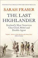 The Last Highlander: Scotland's Most Notorious Clan Chief, Rebel & Double Agent (Fraser Sarah)(Paperback)