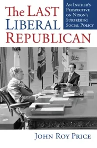 The Last Liberal Republican: An Insider's Perspective on Nixon's Surprising Social Policy (Price John Roy)(Pevná vazba)