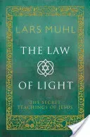 The Law of Light: The Secret Teachings of Jesus (Muhl Lars)(Pevná vazba)