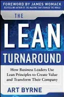 The Lean Turnaround: How Business Leaders Use Lean Principles to Create Value and Transform Their Company (Byrne Art)(Pevná vazba)
