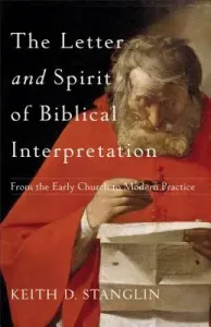 The Letter and Spirit of Biblical Interpretation: From the Early Church to Modern Practice (Stanglin Keith D.)(Paperback)