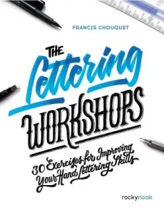 The Lettering Workshops: 30 Exercises for Improving Your Hand Lettering Skills (Chouquet Francis)(Paperback)