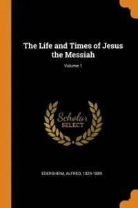 The Life and Times of Jesus the Messiah; Volume 1 (Edersheim Alfred)(Paperback)