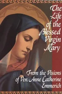 The Life of the Blessed Virgin Mary (Emmerich Anne Catherine)(Paperback)