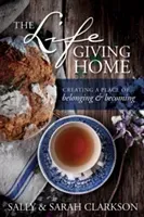 The Lifegiving Home: Creating a Place of Belonging and Becoming (Clarkson Sally)(Paperback)