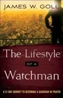 The Lifestyle of a Watchman: A 21-Day Journey to Becoming a Guardian in Prayer (Goll James W.)(Paperback)
