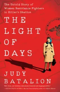 The Light of Days: The Untold Story of Women Resistance Fighters in Hitler's Ghettos (Batalion Judy)(Pevná vazba)