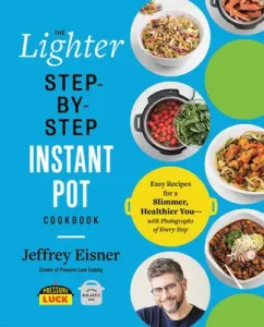 The Lighter Step-By-Step Instant Pot Cookbook: Easy Recipes for a Slimmer, Healthier You--With Photographs of Every Step (Eisner Jeffrey)(Paperback)