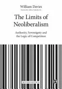 The Limits of Neoliberalism: Authority, Sovereignty and the Logic of Competition (Davies William)(Paperback)