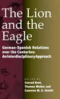 The Lion and the Eagle: German-Spanish Relations Over the Centuries: An Interdisciplinary Approach (Kent Conrad)(Pevná vazba)
