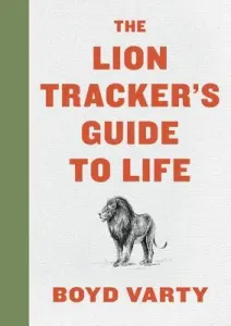 The Lion Tracker's Guide to Life (Varty Boyd)(Pevná vazba)