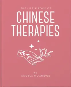 The Little Book of Ancient Chinese Therapies: A Clear and Accessible Introduction to Traditional Chinese Medicine (Mogridge Angela)(Pevná vazba)