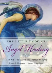 The Little Book of Angel Healing: First Aid from the Heavenly Realms (Marooney Kimberly)(Paperback)
