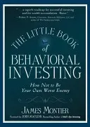 The Little Book of Behavioral Investing: How Not to Be Your Own Worst Enemy (Montier James)(Pevná vazba)