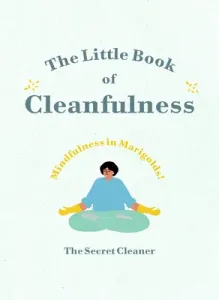The Little Book of Cleanfulness: Mindfulness in Marigolds! (The Secret Cleaner)(Pevná vazba)