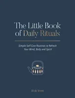 The Little Book of Daily Rituals: Simple Self-Care Routines to Refresh Your Mind, Body and Spirit (Vrint Vicki)(Pevná vazba)