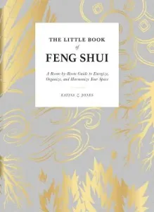 The Little Book of Feng Shui: A Room-By-Room Guide to Energize, Organize, and Harmonize Your Space (Jones Katina Z.)(Pevná vazba)