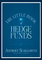 The Little Book of Hedge Funds: What You Need to Know about Hedge Funds But the Managers Won't Tell You (Scaramucci Anthony)(Pevná vazba)