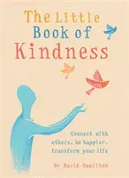 The Little Book of Kindness: Connect with Others, Be Happier, Transform Your Life (Hamilton David R.)(Paperback)