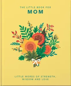 The Little Book of Mom: Little Words of Strength, Wisdom and Love (Hippo! Orange)(Pevná vazba)