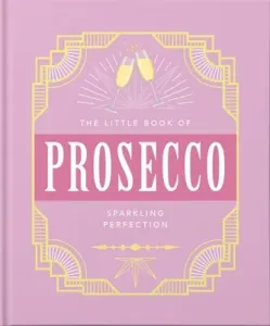 The Little Book of Prosecco: Sparkling Perfection (Hippo Orange)(Pevná vazba)