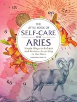 The Little Book of Self-Care for Aries: Simple Ways to Refresh and Restore--According to the Stars (Stellas Constance)(Pevná vazba)