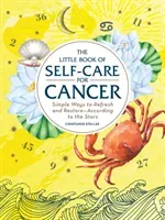 The Little Book of Self-Care for Cancer: Simple Ways to Refresh and Restore--According to the Stars (Stellas Constance)(Pevná vazba)