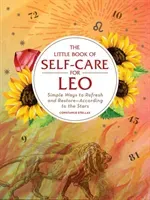 The Little Book of Self-Care for Leo: Simple Ways to Refresh and Restore--According to the Stars (Stellas Constance)(Pevná vazba)