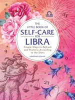 The Little Book of Self-Care for Libra: Simple Ways to Refresh and Restore--According to the Stars (Stellas Constance)(Pevná vazba)