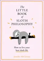 The Little Book of Sloth Philosophy (the Little Animal Philosophy Books) (McCartney Jennifer)(Pevná vazba)