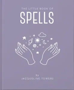 The Little Book of Spells: A Practical Introduction to Everything You Need to Know to Enhance Your Life Using Spells (Tower Jackie)(Pevná vazba)