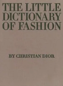 The Little Dictionary of Fashion: A Guide to Dress Sense for Every Woman (Dior Christian)(Pevná vazba)
