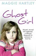 The Little Ghost Girl:: Abused Starved and Neglected. a Little Girl Desperate for Someone to Love Her (Hartley Maggie)(Paperback)