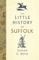 The Little History of Suffolk (Doig Sarah E.)(Pevná vazba)