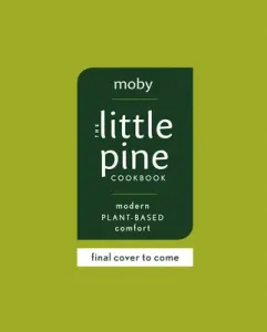 The Little Pine Cookbook: Modern Plant-Based Comfort (Moby)(Pevná vazba)