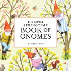 The Little Springtime Book of Gnomes (Sevig Kirsten)(Pevná vazba)