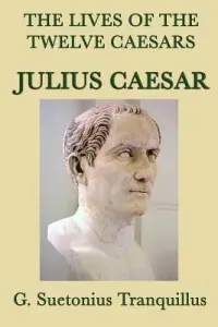 The Lives of the Twelve Caesars -Julius Caesar- (Tranquillus G. Suetonius)(Paperback)
