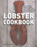 The Lobster Cookbook: 55 Easy Recipes: Bisques, Noodles, Salads, Soups, Bakes, Wraps, Grills and Fries for Every Day Eating (Bamforth Jane)(Pevná vazba)
