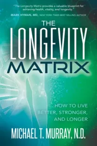 The Longevity Matrix: How to Live Better, Stronger, and Longer (Murray Michael T.)(Paperback)