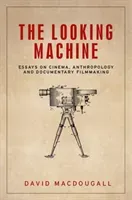 The Looking Machine: Essays on Cinema, Anthropology and Documentary Filmmaking (Macdougall David)(Paperback)